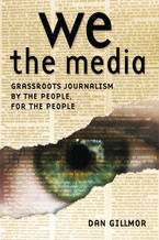 Okładka - We the Media. Grassroots Journalism By the People, For the People - Dan Gillmor