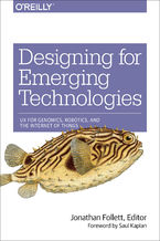 Okładka - Designing for Emerging Technologies. UX for Genomics, Robotics, and the Internet of Things - Jonathan Follett