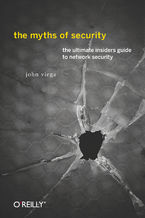 Okładka - The Myths of Security. What the Computer Security Industry Doesn't Want You to Know - John Viega