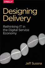 Okładka - Designing Delivery. Rethinking IT in the Digital Service Economy - Jeff Sussna