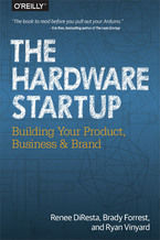 Okładka - The Hardware Startup. Building Your Product, Business, and Brand - Renee DiResta, Brady Forrest, Ryan Vinyard