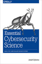 Okładka - Essential Cybersecurity Science. Build, Test, and Evaluate Secure Systems - Josiah Dykstra