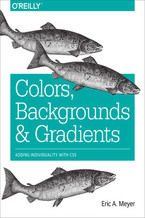 Okładka - Colors, Backgrounds, and Gradients. Adding Individuality with CSS - Eric A. Meyer