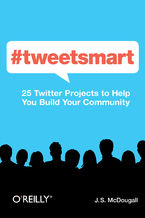Okładka - #tweetsmart. 25 Twitter Projects to Help You Build Your Community - J. S. McDougall