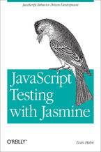 Okładka - JavaScript Testing with Jasmine. JavaScript Behavior-Driven Development - Evan Hahn