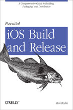 Okładka - Essential iOS Build and Release. A Comprehensive Guide to Building, Packaging, and Distribution - Ron Roche