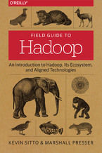 Okładka - Field Guide to Hadoop. An Introduction to Hadoop, Its Ecosystem, and Aligned Technologies - Kevin Sitto, Marshall Presser