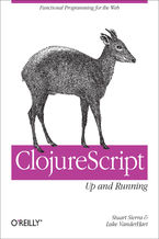Okładka - ClojureScript: Up and Running. Functional Programming for the Web - Stuart Sierra, Luke VanderHart
