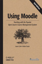 Okładka - Using Moodle. Teaching with the Popular Open Source Course Management System. 2nd Edition - Jason Cole, Helen Foster