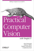 Okładka - Practical Computer Vision with SimpleCV. The Simple Way to Make Technology See - Kurt Demaagd, Anthony Oliver, Nathan Oostendorp