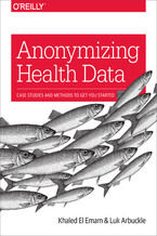 Okładka - Anonymizing Health Data. Case Studies and Methods to Get You Started - Khaled El Emam, Luk Arbuckle
