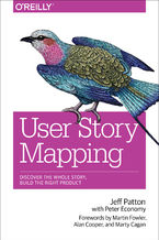 Okładka - User Story Mapping. Discover the Whole Story, Build the Right Product - Jeff Patton, Peter Economy