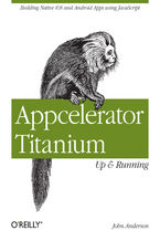 Okładka - Appcelerator Titanium: Up and Running. Building Native iOS and Android Apps Using JavaScript - John Anderson