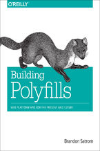 Okładka - Building Polyfills. Web Platform APIs for the Present and Future - Brandon Satrom