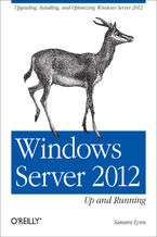 Okładka - Windows Server 2012: Up and Running. Upgrading, Installing, and Optimizing Windows Server 2012 - Samara Lynn