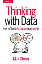 Okładka - Thinking with Data. How to Turn Information into Insights - Max Shron