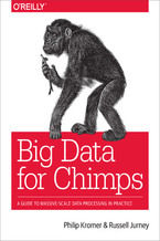 Okładka - Big Data for Chimps. A Guide to Massive-Scale Data Processing in Practice - Philip (flip) Kromer, Russell Jurney