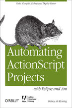 Okładka - Automating ActionScript Projects with Eclipse and Ant. Code, Compile, Debug and Deploy Faster - Sidney de Koning