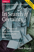 Okładka - In Search of Certainty. The Science of Our Information Infrastructure - Mark Burgess