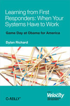 Okładka - Learning from First Responders: When Your Systems Have to Work - Dylan Richard