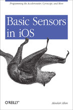 Okładka - Basic Sensors in iOS. Programming the Accelerometer, Gyroscope, and More - Alasdair Allan