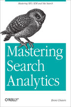 Okładka - Mastering Search Analytics. Measuring SEO, SEM and Site Search - Brent Chaters