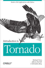 Okładka - Introduction to Tornado. Modern Web Applications with Python - Michael Dory, Allison Parrish, Brendan Berg