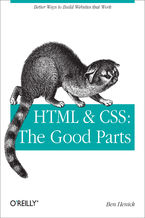 Okładka - HTML & CSS: The Good Parts. Better Ways to Build Websites That Work - Ben Henick