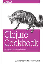 Okładka - Clojure Cookbook. Recipes for Functional Programming - Luke VanderHart, Ryan Neufeld