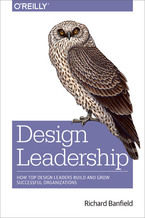 Okładka - Design Leadership. How Top Design Leaders Build and Grow Successful Organizations - Richard Banfield