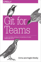 Okładka - Git for Teams. A User-Centered Approach to Creating Efficient Workflows in Git - Emma Jane Hogbin Westby