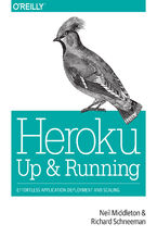 Okładka - Heroku: Up and Running. Effortless Application Deployment and Scaling - Neil Middleton, Richard Schneeman