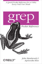 Okładka - grep Pocket Reference. A Quick Pocket Reference for a Utility Every Unix User Needs - John Bambenek, Agnieszka Klus