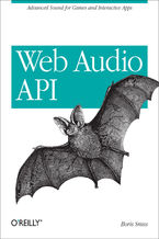Okładka - Web Audio API. Advanced Sound for Games and Interactive Apps - Boris Smus