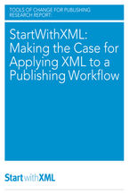 Okładka - StartWithXML: Making the Case for Applying XML to a Publishing Workflow - Mike Shatzkin, Brian O'Leary, Laura Dawson