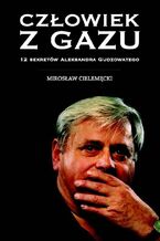 Okładka - Człowiek z gazu. 12 sekretów Aleksandra Gudzowatego - Mirosław Cielemęcki