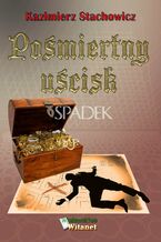 Okładka - Pośmiertny uścisk. Spadek - Kazimierz Stachowicz