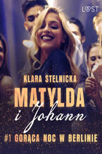 Okładka - Matylda i Johann 1: Gorąca noc w Berlinie  opowiadanie erotyczne - Klara Stelnicka