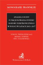 Okładka - Analiza i oceny funkcjonowania systemu dozoru elektronicznego w Polsce w latach 2013-2017 - Tomasz Przesławski, Michał Sopiński, Ewa Stachowska