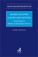 Okładka - Bezpieczeństwo surowcowe państwa. Instrumenty prawa administracyjnego - Marek Grzywacz