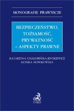 Okładka - Bezpieczeństwo tożsamość prywatność - aspekty prawne - Katarzyna Chałubińska-Jentkiewicz, Monika Nowikowska