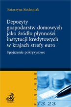 Okładka - Depozyty gospodarstw domowych jako źródło płynności instytucji kredytowych w krajach strefy euro - Katarzyna Kochaniak