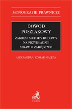 Okładka - Dowód poszlakowy. Zakres i metody budowy na przykładzie spraw o zabójstwo - Aleksandra Komar-Nalepa