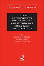 Okładka - Działania kontrwykrywcze zorganizowanych grup przestępczych i organizacji terrorystycznych - prof. UWM Piotr Chlebowicz, Paweł Łabuz, Tomasz Safjański