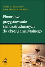 Okładka - Finansowe przygotowanie samozatrudnionych do okresu emerytalnego - Teresa Bednarczyk, Ilona Skibińska-Fabrowska