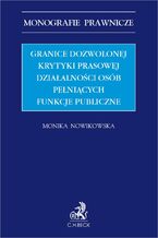 Okładka - Granice dozwolonej krytyki prasowej działalności osób pełniących funkcje publicznej - Monika Nowikowska