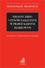 Okładka - Idealny zbieg czynów karalnych w prawie karnym skarbowym - Katarzyna Piątkowska-Zagiczek