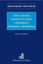 Okładka - Idee i zasady konstytucyjne chińskiego porządku prawnego - Marta Dargas-Draganik