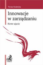 Okładka - Innowacje w zarządzaniu. Nowe ujęcie - Teresa Kraśnicka