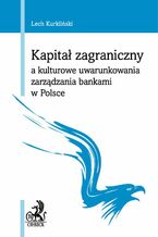 Okładka - Kapitał zagraniczny a kulturowe uwarunkowania zarządzania bankami w Polsce - Lech Kurkliński